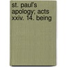 St. Paul's Apology; Acts Xxiv. 14. Being door Onbekend