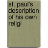 St. Paul's Description Of His Own Religi by Unknown