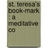 St. Teresa's Book-Mark : A Meditative Co