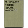 St. Thomas's Hospital Reports, Volume 18 by St Thomas'S. Hospital