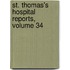 St. Thomas's Hospital Reports, Volume 34