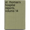 St. Thomas's Hospital Reports, Volume 14 by St Thomas'S. Hospital