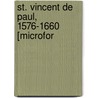 St. Vincent De Paul, 1576-1660 [Microfor by , Emmanuel De Broglie