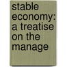 Stable Economy: A Treatise On The Manage door John Stewart