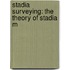 Stadia Surveying: The Theory Of Stadia M