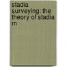 Stadia Surveying: The Theory Of Stadia M door Arthur Winslow