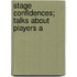 Stage Confidences; Talks About Players A