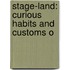 Stage-Land: Curious Habits And Customs O