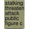 Stalking Threaten Attack Public Figure C door Lorraine Sheridan