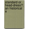 Standard Or Head-Dress?: An Historical E by Zelia Nuttall