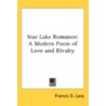 Star Lake Romance: A Modern Poem Of Love by Unknown
