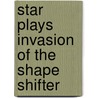 Star Plays Invasion Of The Shape Shifter door Keith West