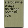 Starodawne Prawa Polskiego Pomniki, Volu door Antoni Zygmunt Helcel