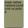 State Native Nations:cond Und Us Polic P by Harvard Project on American Indian Economic Development
