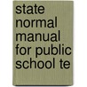 State Normal Manual For Public School Te door Wilbur H. Bender