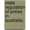 State Regulation Of Prices In Australia; door H.L. Wilkinson