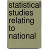 Statistical Studies Relating To National by Sir Bowley A. L