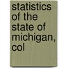 Statistics Of The State Of Michigan, Col by Unknown