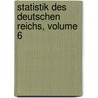 Statistik Des Deutschen Reichs, Volume 6 door Anonymous Anonymous