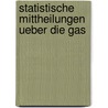 Statistische Mittheilungen Ueber Die Gas door Deutsch Von Gas-Und Wasserfachmnnern