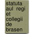 Statuta Aul  Regi  Et Collegii De Brasen