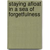 Staying Afloat In A Sea Of Forgetfulness door Gary Joseph LeBlanc