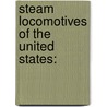 Steam Locomotives Of The United States: door Books Llc