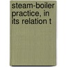 Steam-Boiler Practice, In Its Relation T door Walter Bradlee Snow