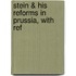 Stein & His Reforms In Prussia, With Ref
