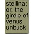 Stellina; Or, The Girdle Of Venus Unbuck