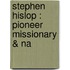 Stephen Hislop : Pioneer Missionary & Na
