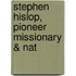 Stephen Hislop, Pioneer Missionary & Nat