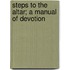 Steps To The Altar; A Manual Of Devotion