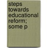 Steps Towards Educational Reform; Some P door Charles William Bailey