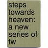 Steps Towards Heaven: A New Series Of Tw door Onbekend
