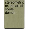 Stereometry: Or, The Art Of Solids Demon door Onbekend