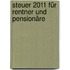 Steuer 2011 für Rentner und Pensionäre