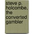 Steve P. Holcombe, The Converted Gambler