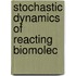 Stochastic Dynamics of Reacting Biomolec