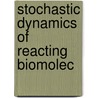 Stochastic Dynamics of Reacting Biomolec door Werner Ebeling