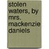 Stolen Waters, By Mrs. Mackenzie Daniels