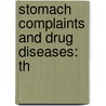 Stomach Complaints And Drug Diseases: Th by Unknown