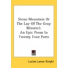 Stone Mountain Or The Lay Of The Gray Mi door Lucian Lamar Knight
