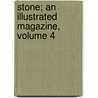 Stone; An Illustrated Magazine, Volume 4 door Onbekend