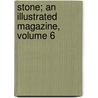 Stone; An Illustrated Magazine, Volume 6 by . Anonymous