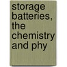 Storage Batteries, The Chemistry And Phy door Harry Wheeler Morse