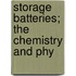 Storage Batteries; The Chemistry And Phy