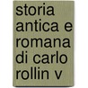 Storia Antica E Romana Di Carlo Rollin V by Charles Rollin