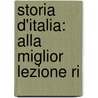 Storia D'Italia: Alla Miglior Lezione Ri by Giovanni Rosini