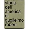 Storia Dell' America Di Guglielmo Robert door Onbekend